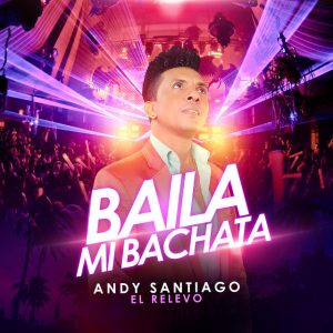 Andy Santiago el Relevo – Baila mi Bachata